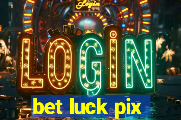 bet luck pix